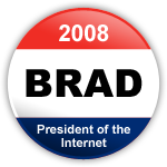 Brad for President of the Internet 2008