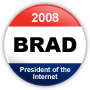 Brad for President of the Internet 2008